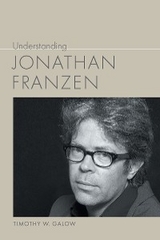 Understanding Jonathan Franzen - Timothy W. Galow