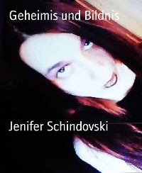 Geheimis und Bildnis - Jenifer Schindovski