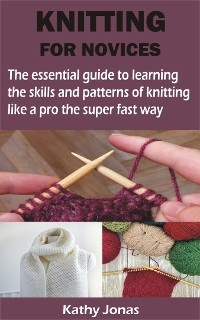 KNITTING FOR NOVICES - Kathy Jonas