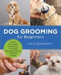 Dog Grooming for Beginners - Jorge Bendersky