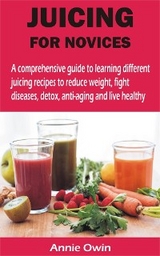 JUICING FOR NOVICES - Annie Owin