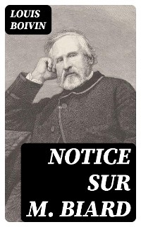 Notice sur M. Biard - Louis Boivin