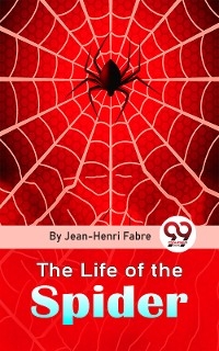 The Life Of The Spider - Jean-Henri Fabre