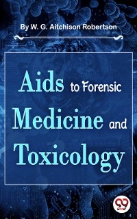 Aids To Forensic Medicine And Toxicology - W. G. Aitchison Robertson