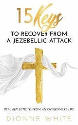 15 Keys to Recover from a Jezebellic Attack -  Dionne White