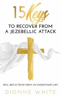 15 Keys to Recover from a Jezebellic Attack -  Dionne White