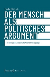 Der Mensch als politisches Argument - Frauke Höntzsch