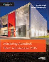 Mastering Autodesk Revit Architecture 2015 - Eddy Krygiel, James Vandezande