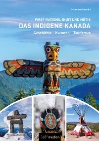 Das indigene Kanada: First Nations, Inuit und Métis - Geneviève Susemihl