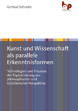 Kunst und Wissenschaft als parallele Erkenntnisformen - Gertrud Schrader