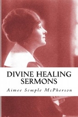 Divine Healing Sermons - Aimee Semple McPherson