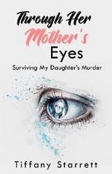 Through Her Mother's Eyes - Tiffany Starrett