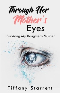 Through Her Mother's Eyes - Tiffany Starrett