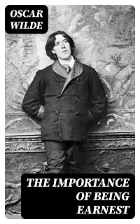 The Importance of Being Earnest - Oscar Wilde