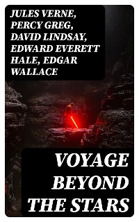 Voyage Beyond the Stars - Jules Verne, Percy Greg, David Lindsay, Edward Everett Hale, Edgar Wallace, H. G. Wells, Stanley G. Weinbaum, Malcolm Jameson, Otis Adelbert Kline