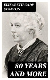 80 Years and More - Elizabeth Cady Stanton