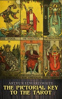 The Pictorial Key to the Tarot - Arthur Edward Waite