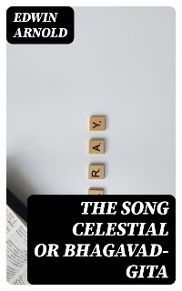 The Song Celestial or Bhagavad-Gita - Edwin Arnold