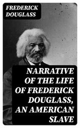 Narrative of the Life of Frederick Douglass, an American Slave - Frederick Douglass