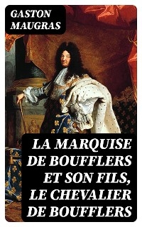 La Marquise de Boufflers et son fils, le chevalier de Boufflers - Gaston Maugras