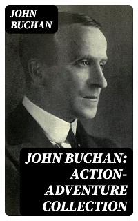 John Buchan: Action-Adventure Collection - John Buchan