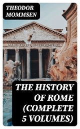 The History of Rome (Complete 5 Volumes) - Theodor Mommsen