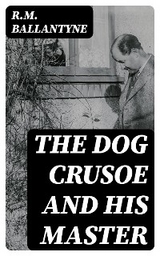 The Dog Crusoe and His Master - R.M. Ballantyne