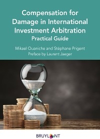 Compensation for Damage in International Investment Arbitration - Mikael Ouaniche, Stéphane Prigent