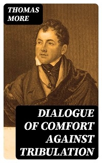 Dialogue of Comfort Against Tribulation - Thomas More