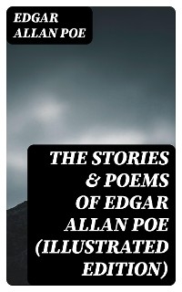 The Stories & Poems of Edgar Allan Poe (Illustrated Edition) - Edgar Allan Poe