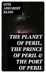 The Planet of Peril, The Prince of Peril & The Port of Peril - Otis Adelbert Kline