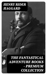 The Fantastical Adventure Books - Premium Collection - Henry Rider Haggard