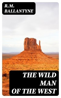 The Wild Man of the West - R.M. Ballantyne