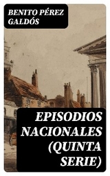 Episodios nacionales (Quinta serie) - Benito Pérez Galdós