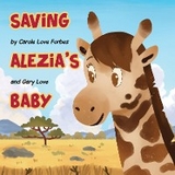 Saving Alezia's Baby -  Carole Love Forbes &  Gary Love