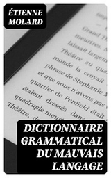 Dictionnaire grammatical du mauvais langage - Étienne Molard