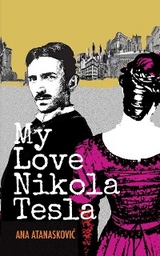 My Love Nikola Tesla -  Ana Atanaskovic