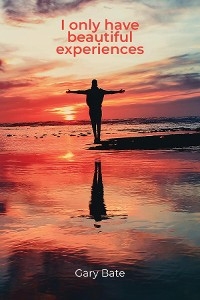 I only have beautiful experiences -  Gary Bate