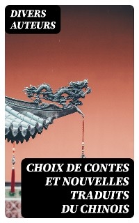 Choix de contes et nouvelles traduits du chinois - Divers Auteurs