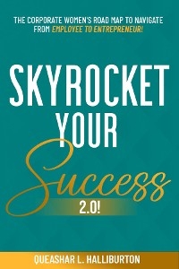 SKYROCKET YOUR SUCCESS 2.0! - Queashar L Halliburton