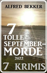 7 tolle September-Morde 2022: 7 Krimis - Alfred Bekker