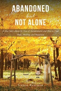 Abandoned but Not Alone - Grace Reacher