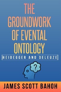 Heidegger and Deleuze - James Scott Bahoh