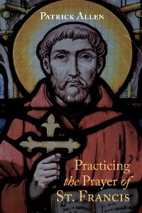 Practicing the Prayer of St. Francis - Patrick Allen