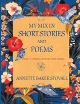 My Mix In Short Stories And Poems -  Annette Baker Stovall