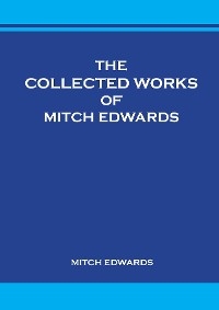 The Collected Works of Mitch Edwards -  Mitch Edwards