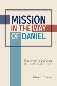 Mission in the Way of Daniel - Edward L. Smither