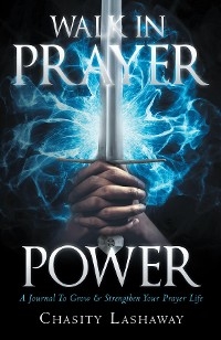 Walk in Prayer Power -  Chasity Lashaway