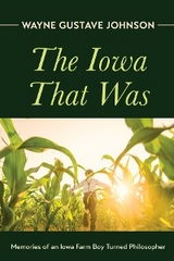 The Iowa That Was - Wayne Gustave Johnson