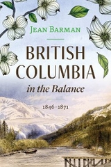 British Columbia in the Balance -  Jean Barman